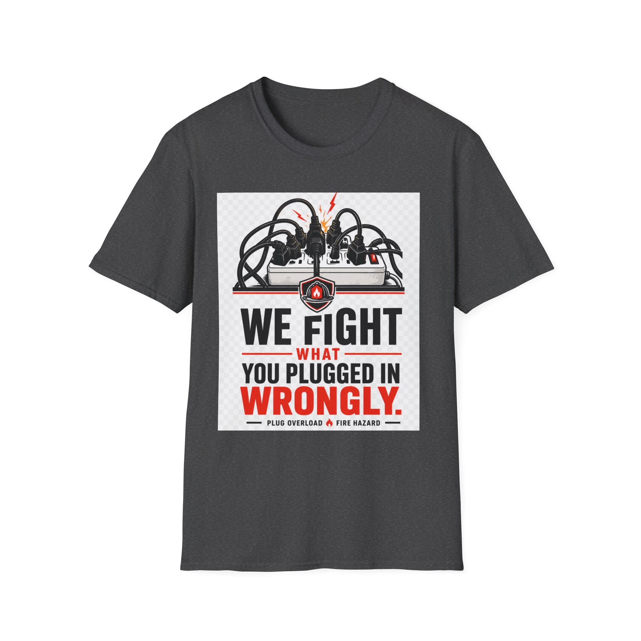 We Fight What You Plugged In Wrong T-Shirt — Electrician Fire Alarm Tech Tee