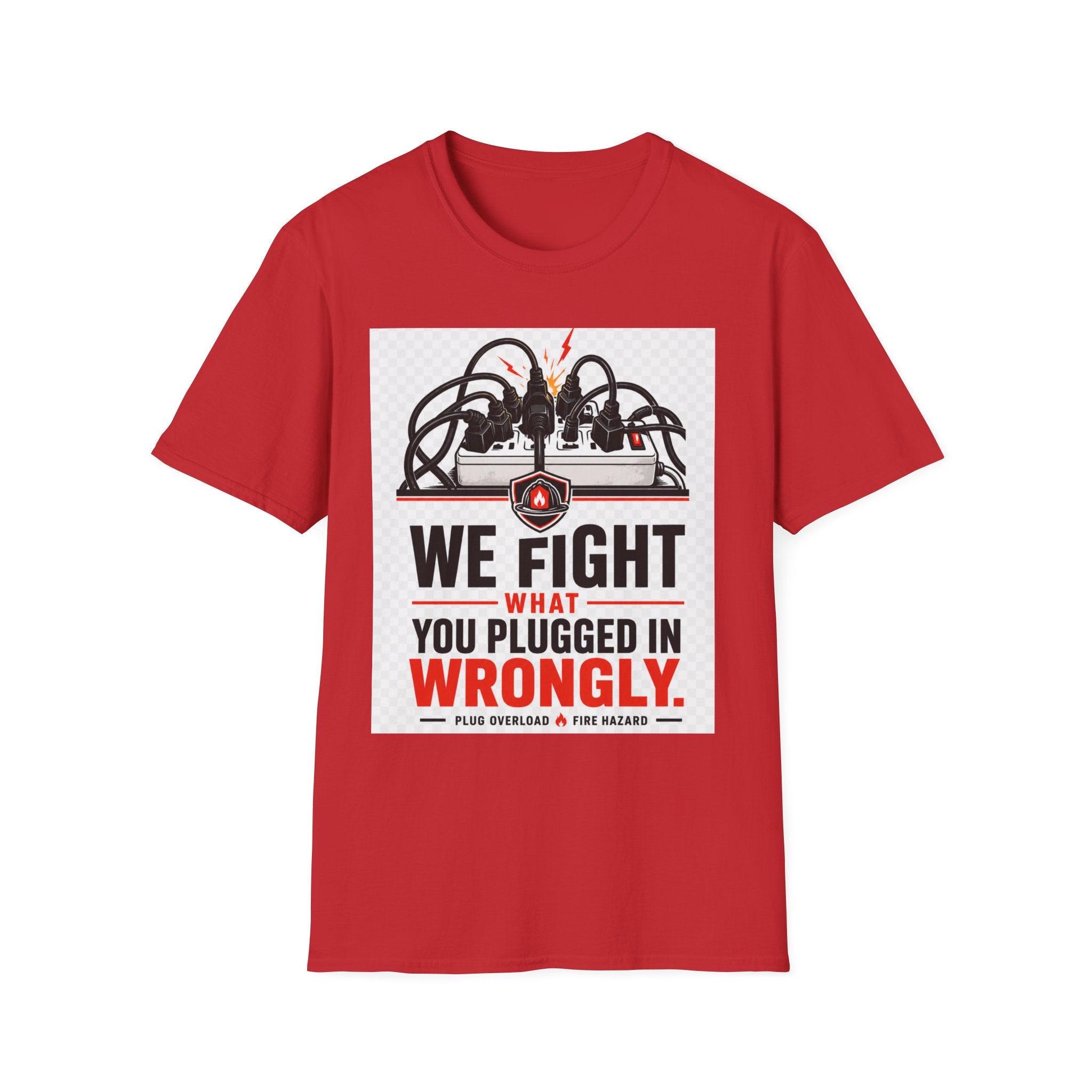 We Fight What You Plugged In Wrong T-Shirt — Electrician Fire Alarm Tech Tee