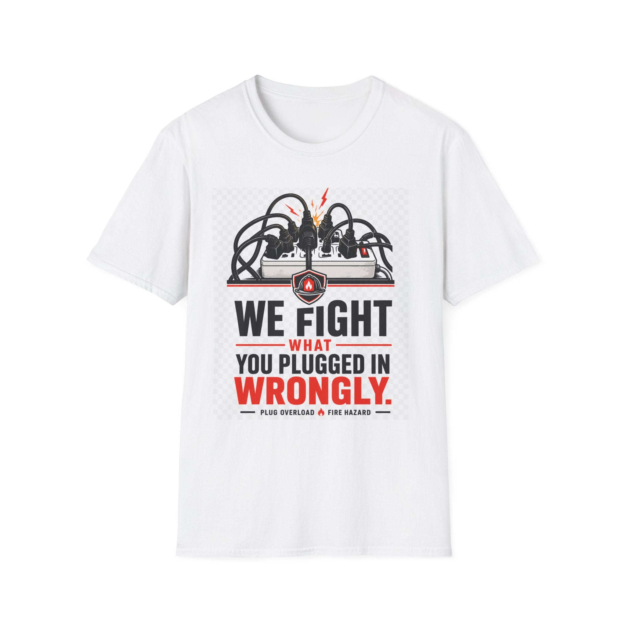 We Fight What You Plugged In Wrong T-Shirt — Electrician Fire Alarm Tech Tee