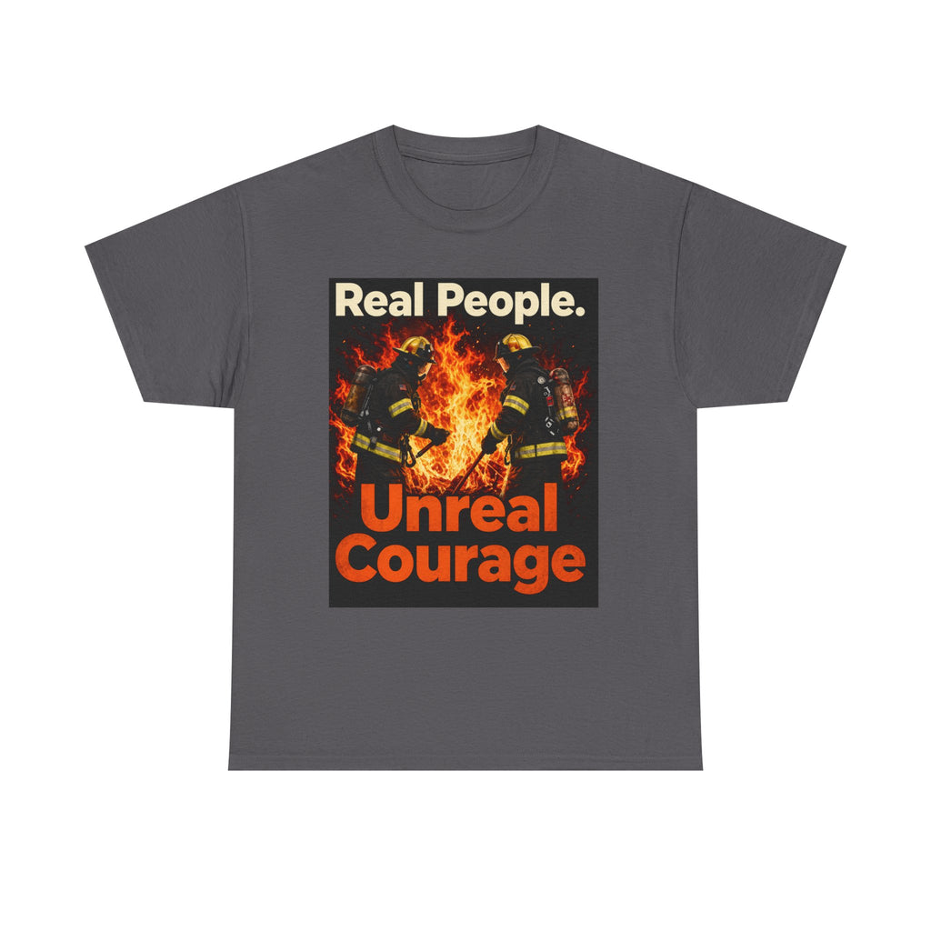 Firefighter T-Shirt — "Real People. Unreal Courage." Graphic Tee for First Responders & Supporters