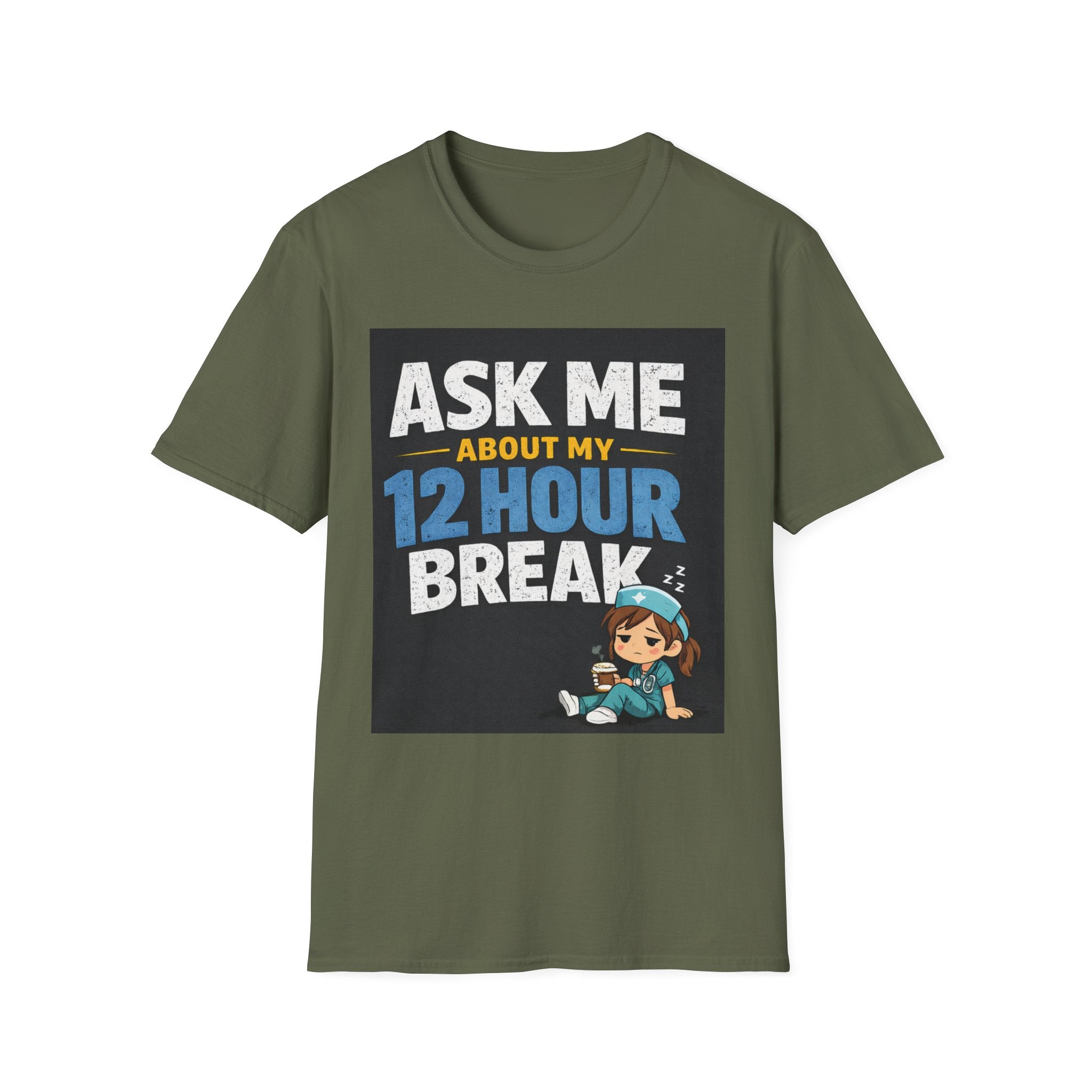 Ask Me About My 12 Hour Break T-Shirt — Nurse/Healthcare Funny Work Shift Tee