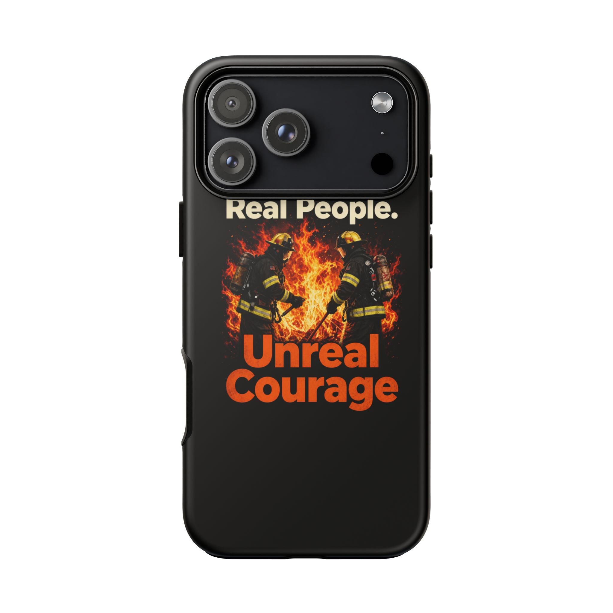 Phone Case — "Real People. Unreal Courage" Firefighter Tribute