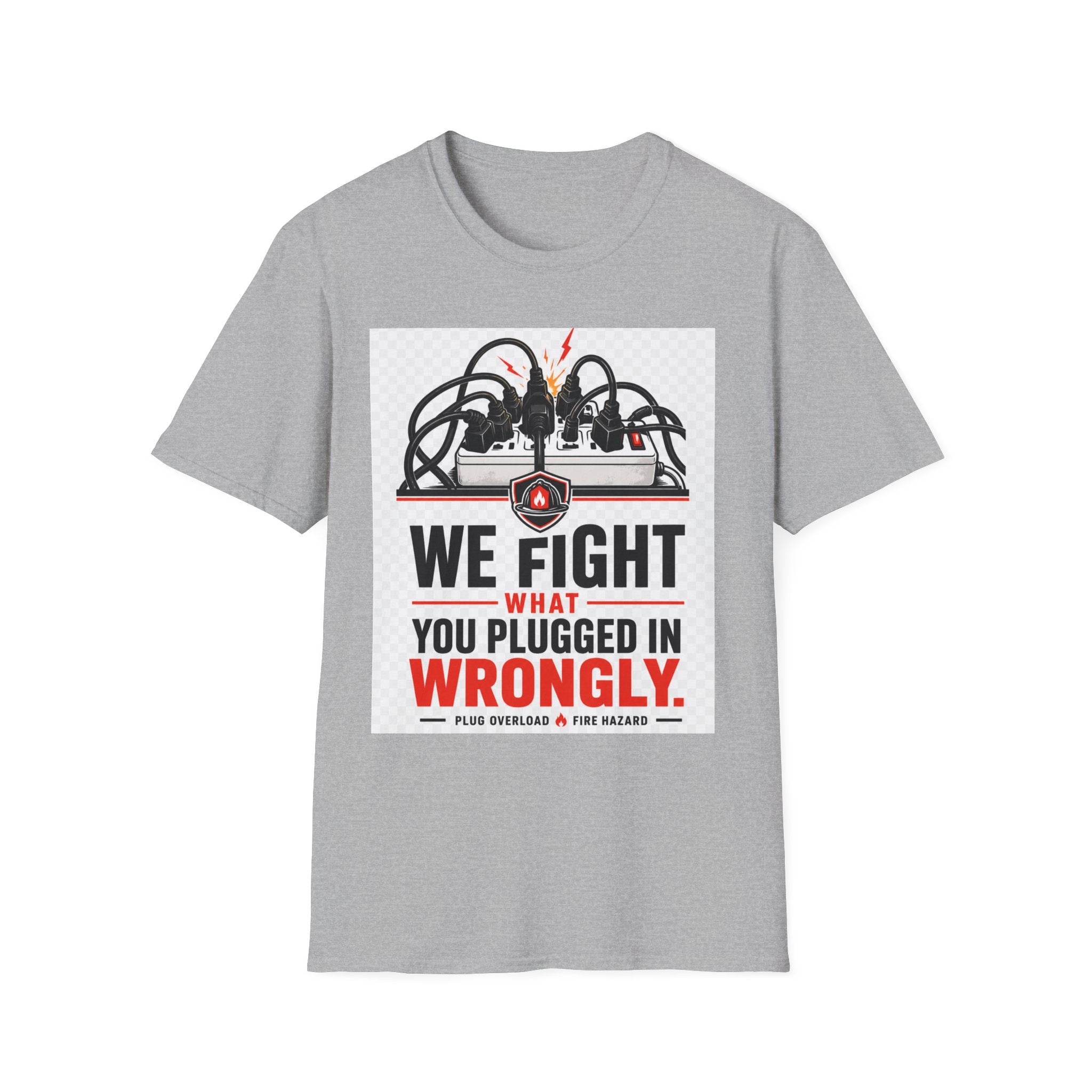 We Fight What You Plugged In Wrong T-Shirt — Electrician Fire Alarm Tech Tee