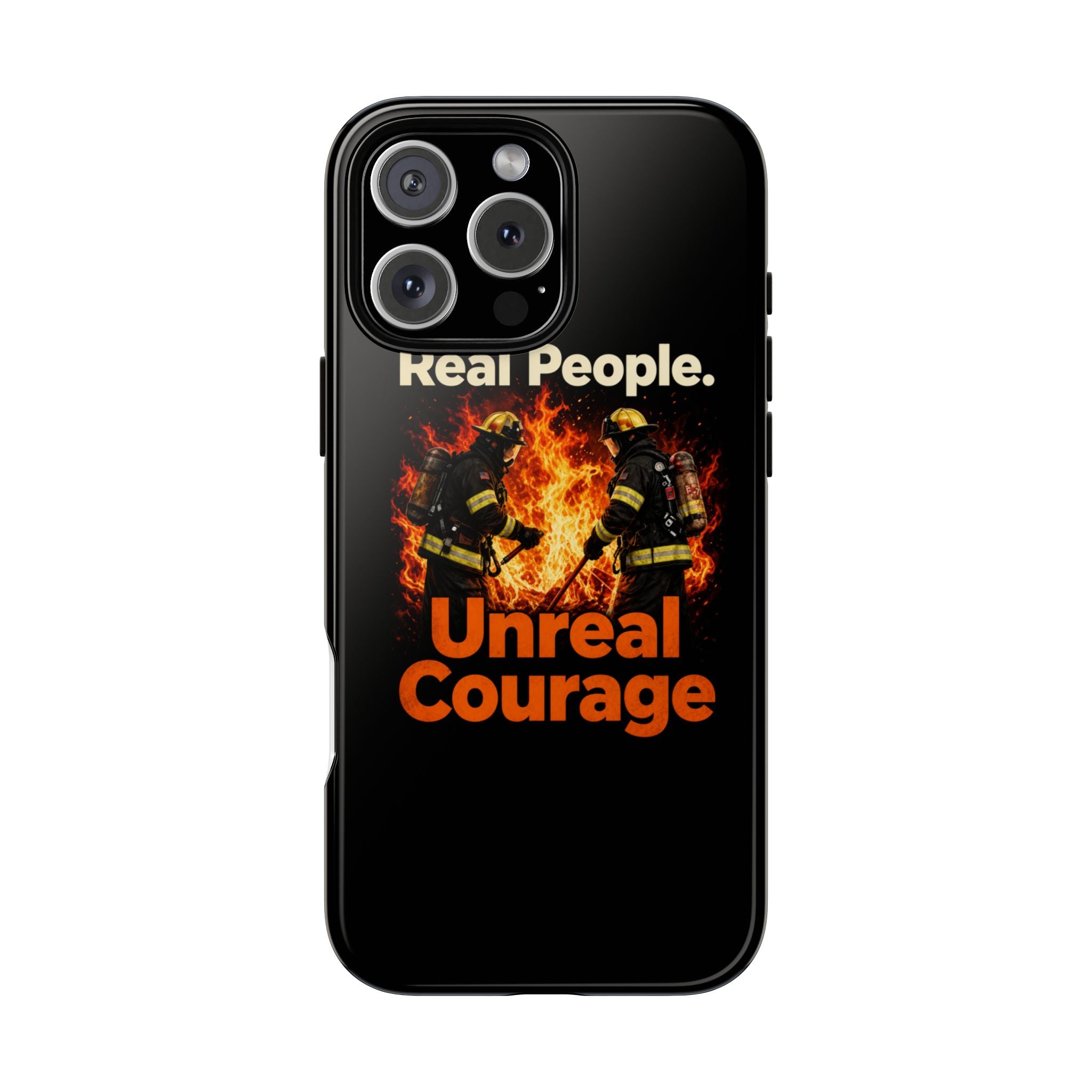 Phone Case — "Real People. Unreal Courage" Firefighter Tribute