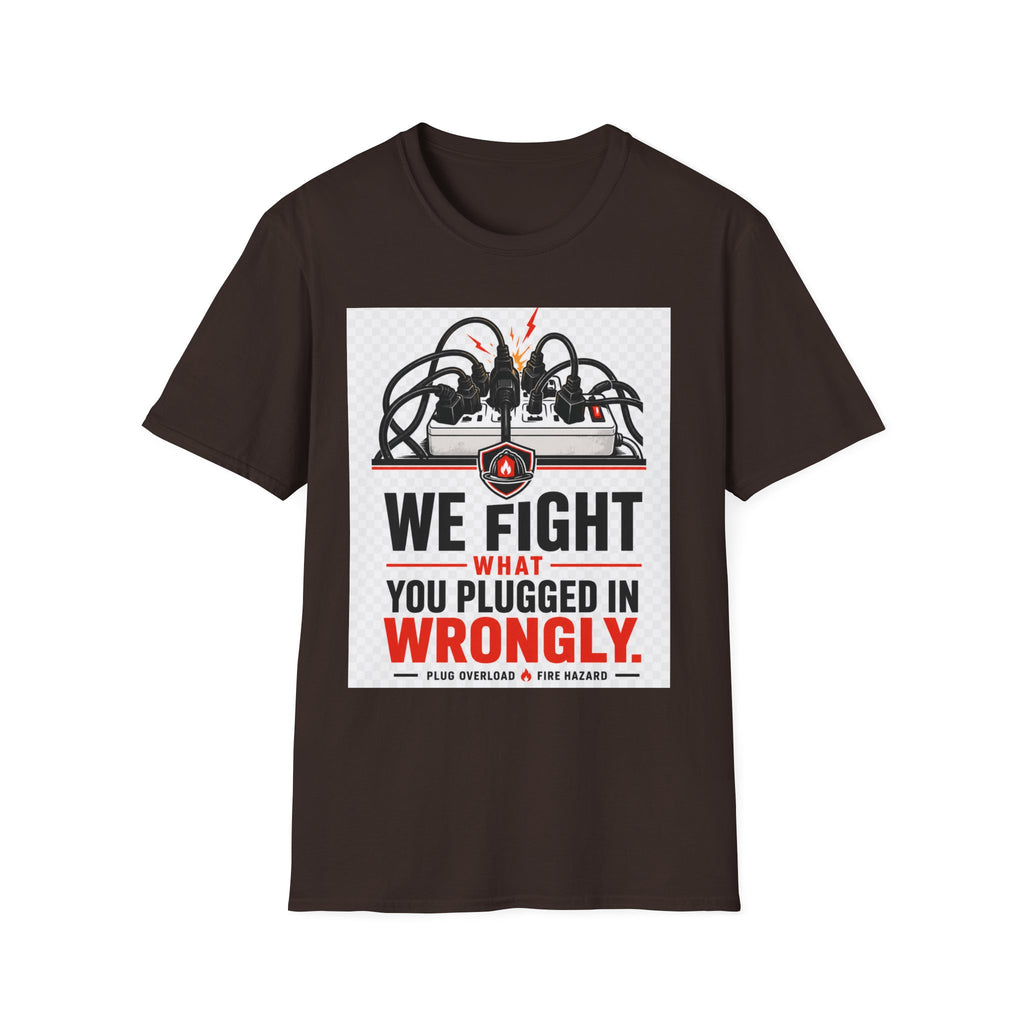 We Fight What You Plugged In Wrong T-Shirt — Electrician Fire Alarm Tech Tee