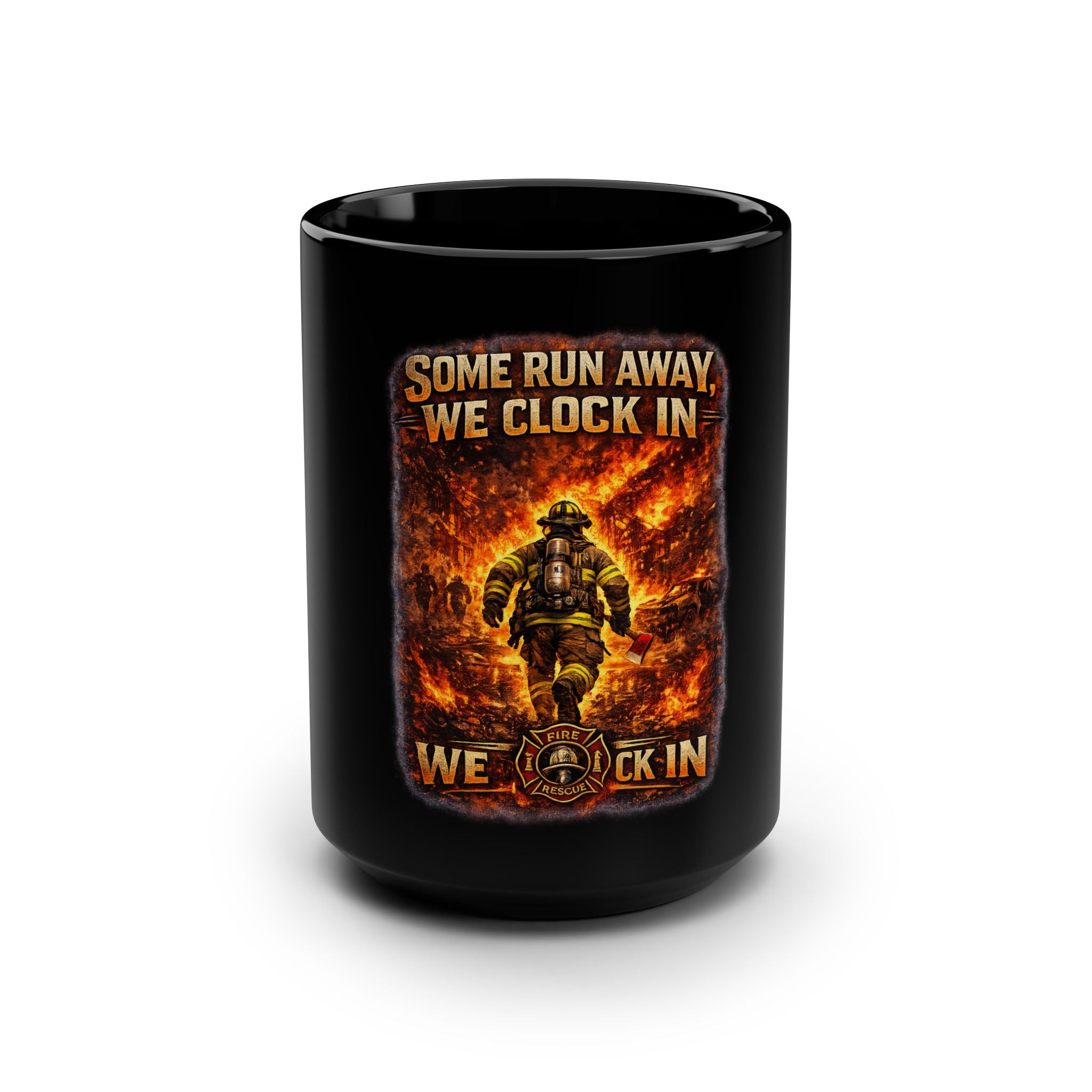 Firefighter Mug - "Some Run Away, We Clock In" 15oz Black Coffee Cup