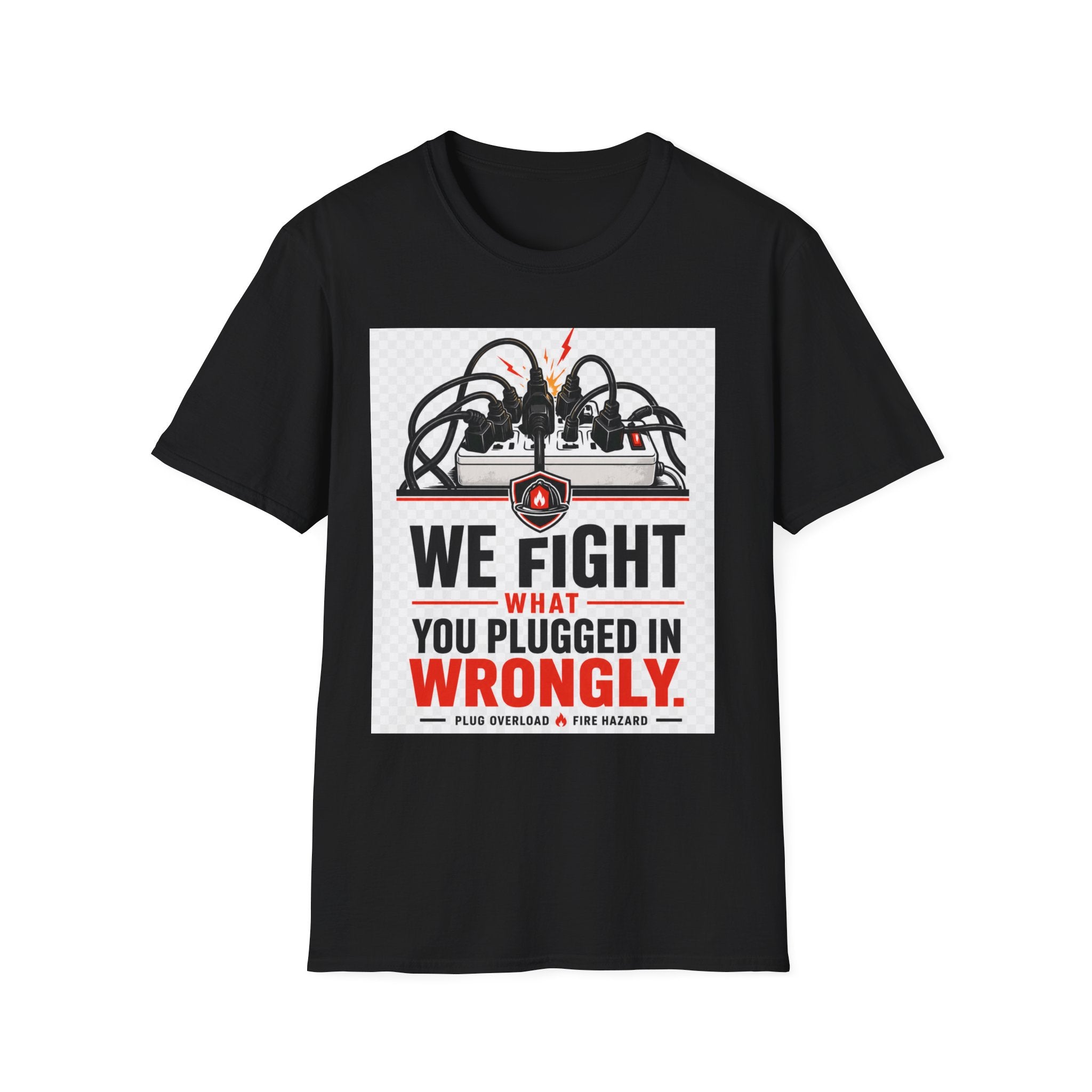 We Fight What You Plugged In Wrong T-Shirt — Electrician Fire Alarm Tech Tee