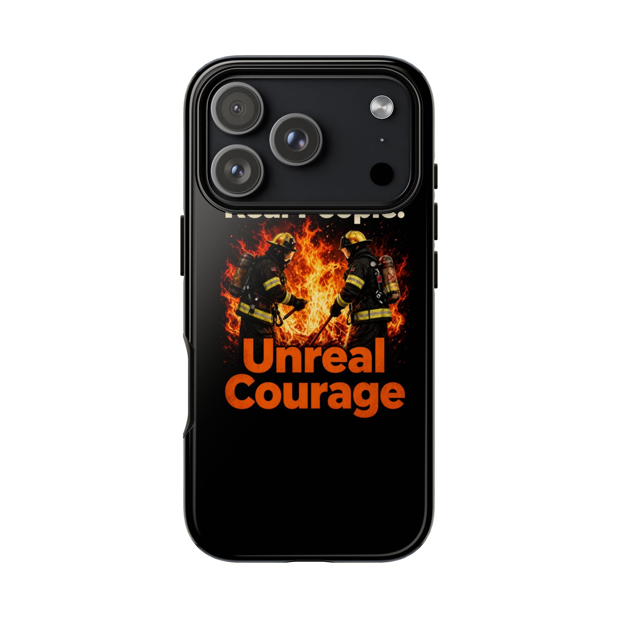 Phone Case — "Real People. Unreal Courage" Firefighter Tribute