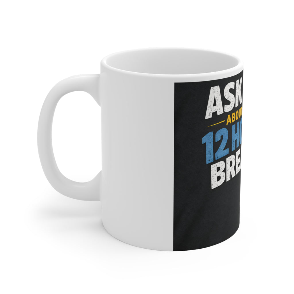 Ask Me About My 12 Hour Break Coffee Mug — Nurse / Shift Worker Ceramic Mug (11oz & 15oz)