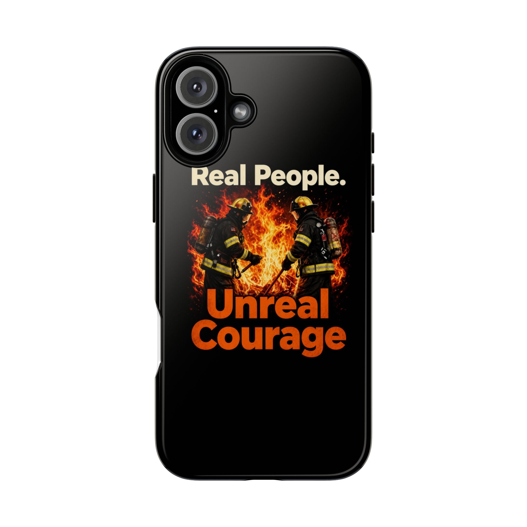 Phone Case — "Real People. Unreal Courage" Firefighter Tribute