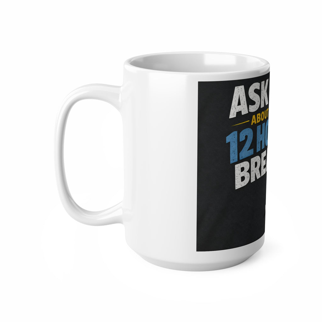 Ask Me About My 12 Hour Break Coffee Mug — Nurse / Shift Worker Ceramic Mug (11oz & 15oz)