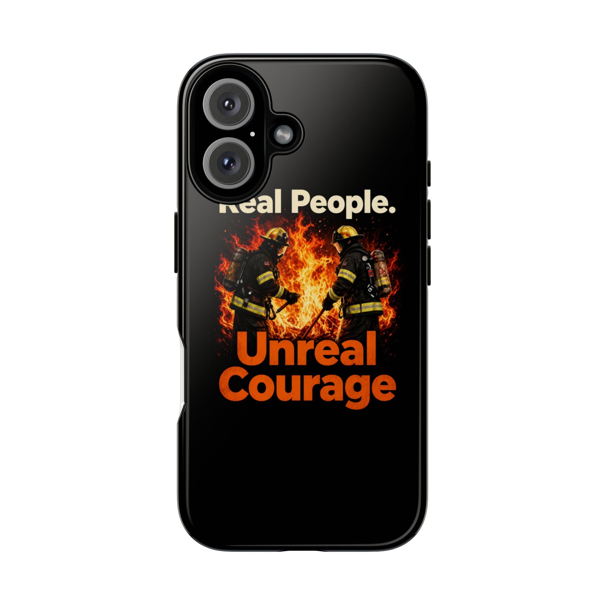 Phone Case — "Real People. Unreal Courage" Firefighter Tribute