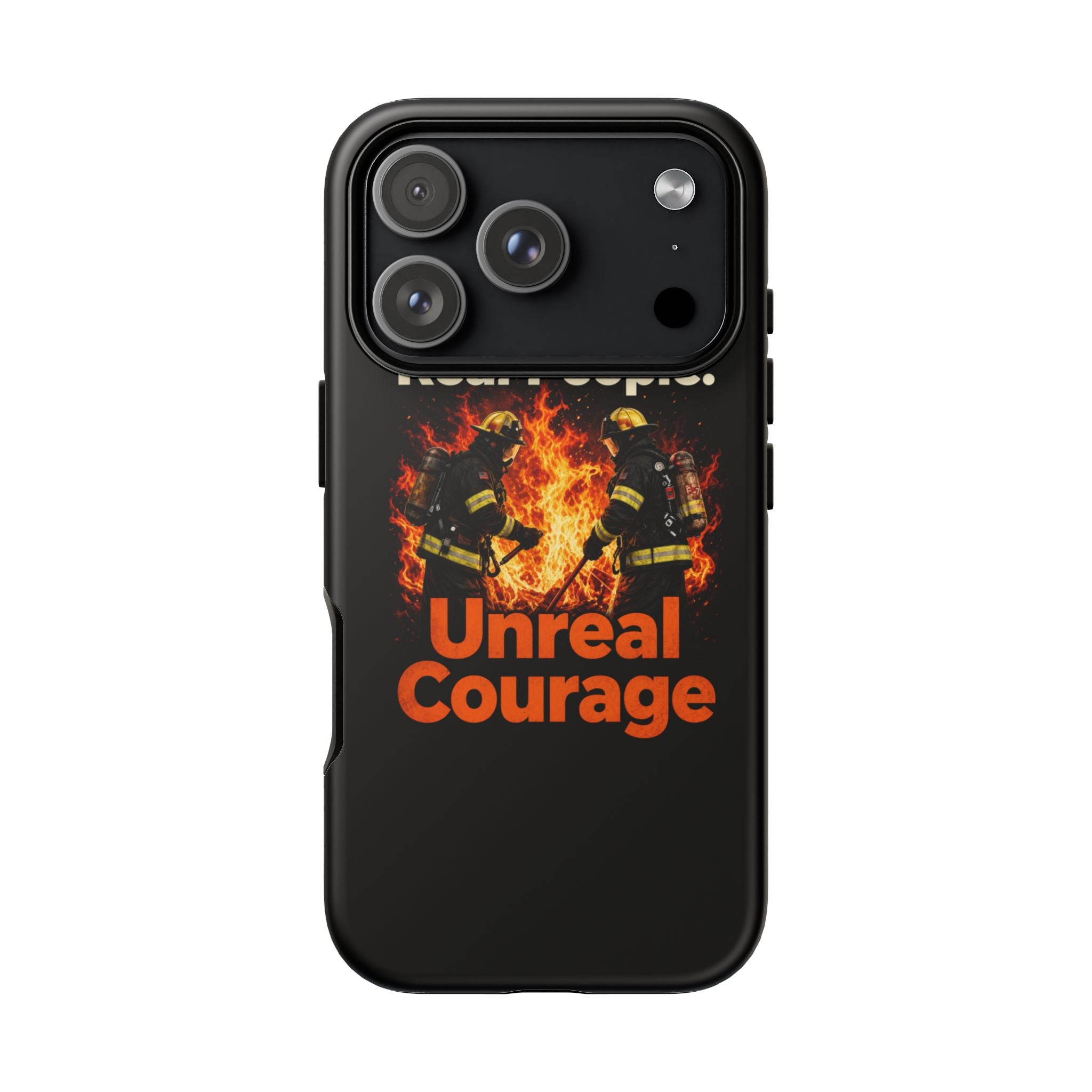 Phone Case — "Real People. Unreal Courage" Firefighter Tribute
