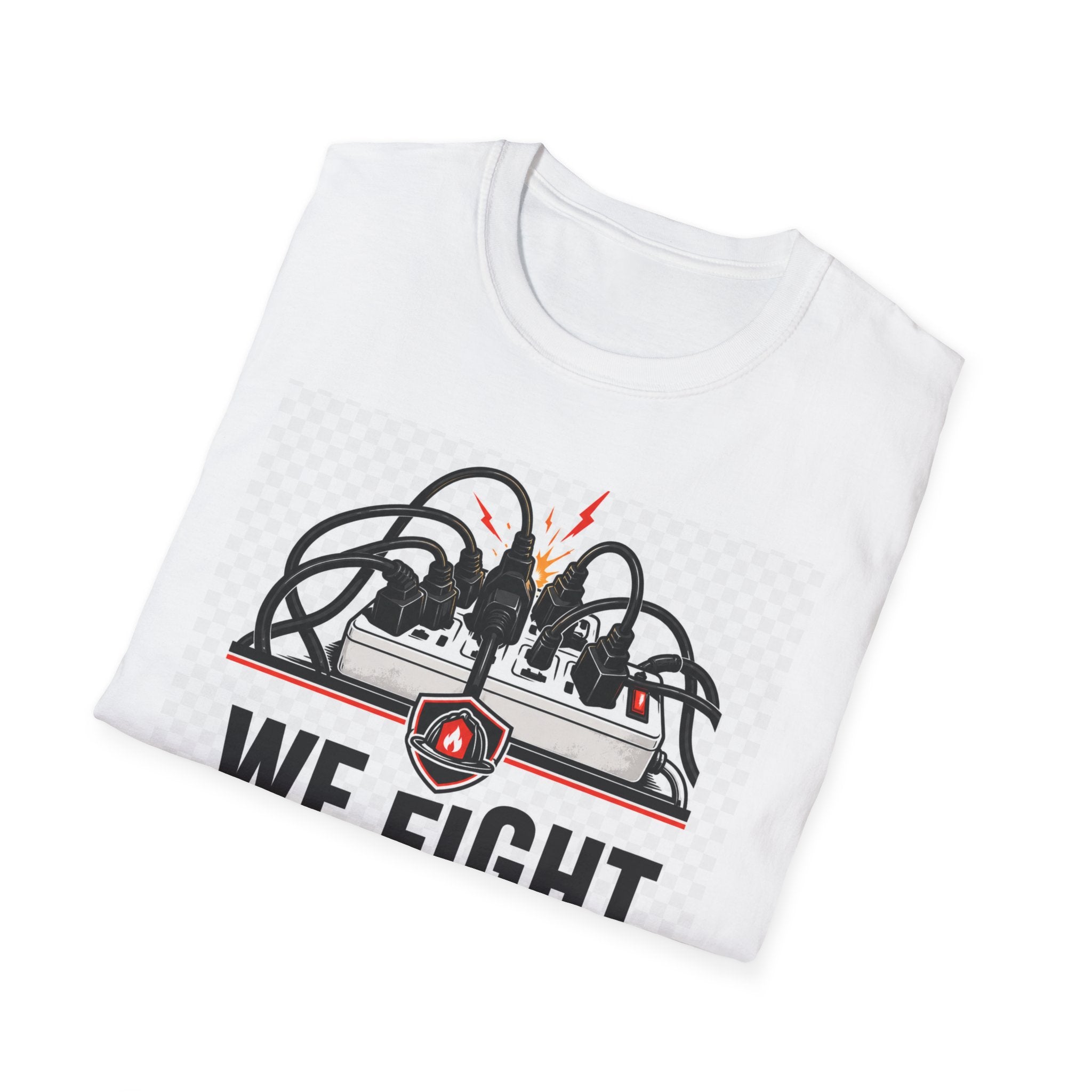 We Fight What You Plugged In Wrong T-Shirt — Electrician Fire Alarm Tech Tee